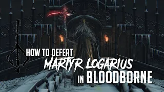 How to Defeat Martyr Logarius in Bloodborne (2022 Update - Easy Kill)