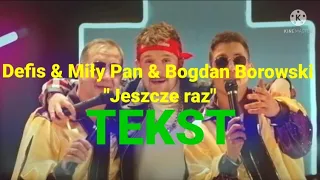 Defis & Miły Pan & Bogdan Borowski - Jeszcze raz (Tekst)