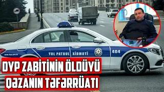 DYP zabitinin öldüyü qəzanın TƏFƏRRÜATI - Polisin FOTOSU