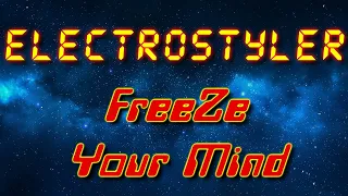 ElectroStyler - FreeZe Your Mind (Electro freestyle music/Breakdance music)