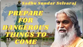 Sadhu Sundar Selvaraj II PREPARE FOR DANGEROUS THINGS TO COME