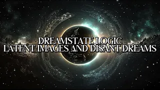 Dreamstate Logic - Latent Images And Distant Dreams [Full Album]