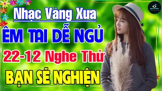 22-12 Nghe Thử Một Lần NGHIỆN TỚI GIÀ ➤ LK Nhạc Vàng Xưa Hay Nhất DỄ NGỦ NGỌT NGÀO SÂU LẮNG CON TIM