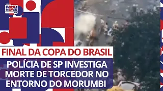 Polícia de SP investiga morte de torcedor no entorno do Morumbi após final da Copa do Brasil