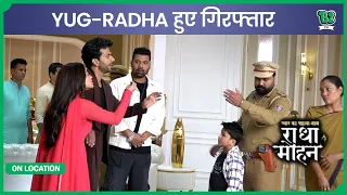 Pyaar Ka Pehla Naam Radha Mohan| On Location | Radha और Yug हुए गिरफ्तार, Mohan का Plan कामयाब।