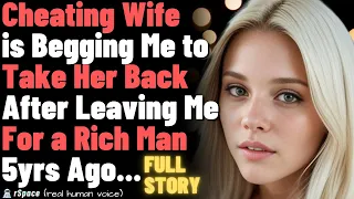 Cheating Wife is Begging Me to Take Her Back After Leaving Me For a Rich Man 5yrs Ago... FULL STORY