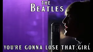 The Beatles - You're Gonna Lose That Girl (Fanmade Video) 🎥