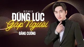 Đúng Lúc Gặp Người Remix - Bằng Cường 2023 | MV HD