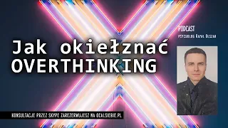 Jak okiełznać OVERTHINKING