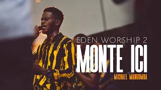 MONTE ICI (MATA AWA) - Michael MANGOMBA | EDEN Worship 2 live