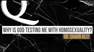 Q&A: Why Is God Testing Me With Homosexuality? | Dr. Shabir Ally