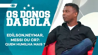 QUEM HUMILHA MAIS: EDÍLSON, NEYMAR, MESSI OU CR7? | OS DONOS DA BOLA