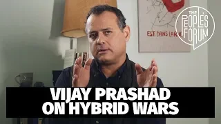 Vijay Prashad - Hybrid Wars and US Imperialism