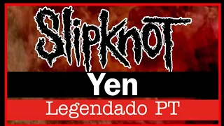 Slipknot - Yen (Legendado PT) Lyrics