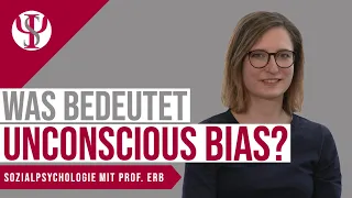 Was bedeutet "Unconscious Bias"? | Sozialpsychologie mit Prof. Erb