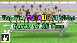 Top Five Weirdest Video Games of All Time