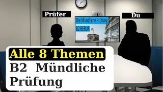 Alle 8 Themen - B2 für den Beruf - Mündliche Prüfung - Teil 1 ♡