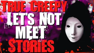 5 True Creepy Let's Not Meet Stories (ft. Danie Dreadful)