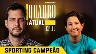 C/ LUANA DO BEM, Sporting Campeão, Agressões Castelo Branco e 13 de Maio | Quadro Atual Ep.13