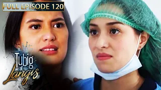 Full Episode 120 | Tubig At Langis