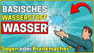 Basisches Wasserstoff-Wasser | Krankmacher oder Segen?