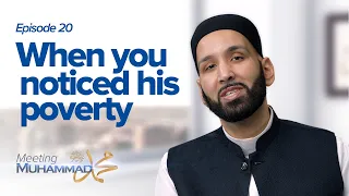 When You Noticed His Poverty | Meeting Muhammad ﷺ Episode 20