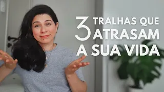 3 TIPOS DE TRALHA QUE ATRASAM A SUA VIDA