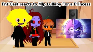 Fnf Cast reacts to Mlp Lullaby for a Princess (Gacha Club Au)