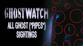 Ghostwatch ALL GHOST ("Pipes") SIGHTINGS