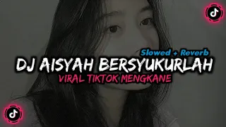 DJ AISYAH BERSYUKURLAH (Slowed + Reverb)🎶🎧 VIRAL TIKTOK