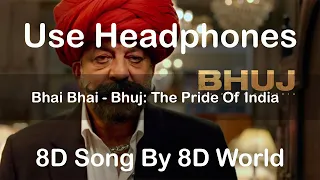 Bhai Bhai 8D Audio | Bhuj: The Pride Of India |Sanjay D.| Mika S | Lijo George - DJ Chetas| 8D World