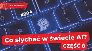 #904 Co słychać w świecie AI? Część 8