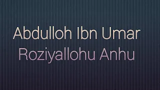 Abdulloh ibn Umar roziyallohu anhu