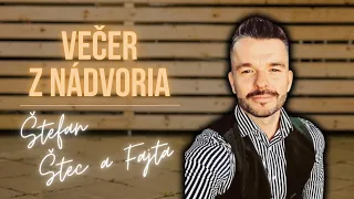 VEČER Z NÁDVORIA | ŠTEFAN ŠTEC A FAJTA