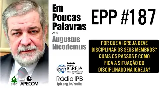 1 Coríntios 5.1-4 - EPP #187  POR QUE A IGREJA DEVE DISCIPLINAR OS SEUS MEMBROS - AUGUSTUS NICODEMUS