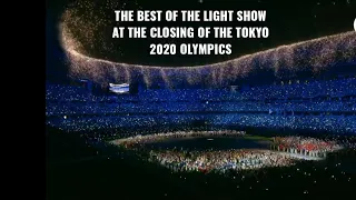 THE BEST OF THE LIGHT SHOW AT THE CLOSING OF THE TOKYO 2020 OLYMPICS