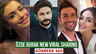 Özge yagiz and Burak New Viral Sharing !Gökberk demirci Sad