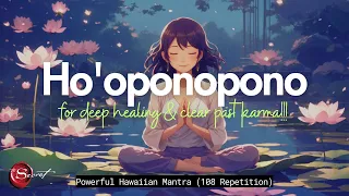 HO'OPONOPONO FOR DEEP HEALING & CLEAR PAST KARMA| HAWAIIAN MANTRA (108 REPETITION)