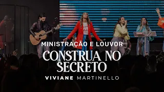 CONSTRUA NO SECRETO | Ministração e Louvor |  Viviane Martinello