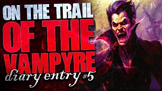 On The Trail Of The Vampyre (Diary Entry #5)