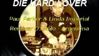 Die Hard Lover - Paul Parker & Linda Imperial DJ Rolo Remix