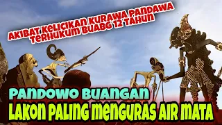 lakon paling menguras air mata, "PANDAWA BUANGAN"