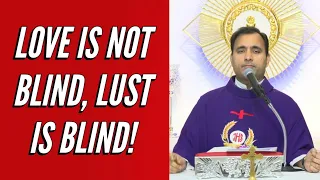 Love is not blind, lust is blind! - Fr Joseph Edattu VC