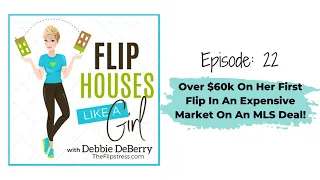 Flip Houses Like a Girl Podcast Episode 22: Over $60k On Her First Flip In An Expensive Market On An