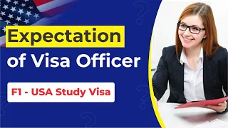 What Does Visa Officer Expect During F1-USA Study Interview?