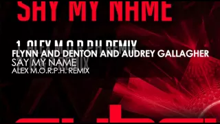 Flynn & Denton and Audrey Gallagher - Say My Name (Alex M.O.R.P.H. Remix)