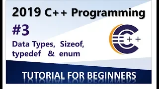 2019 C++ Programming Tutorial 3 -  Data Types, sizeof, typedef and enum
