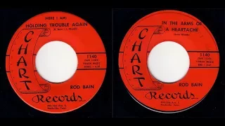 Rod Bain - Chart 1140 - (Here I Am) Holding Trouble Again - bw- In The Arms Of A Heartache