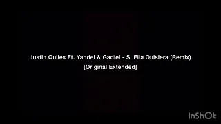 Justin Quiles Ft. Yandel & Gadiel - Si Ella Quisiera (Remix) [Original Extended]