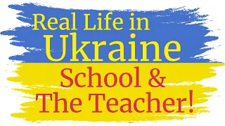 REAL LIFE IN UKRAINE! School and The Teacher! LEARN ALL ABOUT UKRAINE!